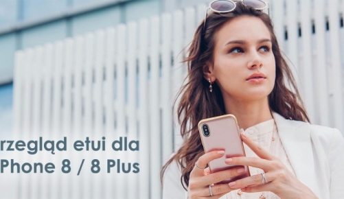 Przegląd najciekawszych etui dla iPhone 8 / 8 Plus dostępnych na polskim rynku
