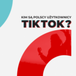 Pierwsze badanie użytkowników TikTok w Polsce. GetHero – agencja influencer mark