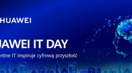 Huawei Enterprise organizuje kolejne warsztaty z cyklu IT Day BIZNES, IT i technologie - Warszawa, 18 marca 2019 r.