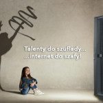 Talenty chowamy do szuflady a internet do szafy.