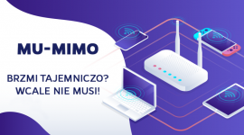 MU-MIMO – brzmi tajemniczo? Wcale nie musi!