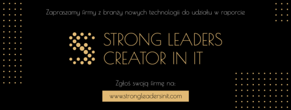 Ruszył nabór do raportu "Strong Leaders Creator in IT” BIZNES, IT i technologie - Wystartował nabór przedsiębiorstw działających w obszarze nowych technologii do raportu “Strong Leaders Creator in IT”.