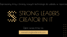 Ruszył nabór do raportu "Strong Leaders Creator in IT” BIZNES, IT i technologie - Wystartował nabór przedsiębiorstw działających w obszarze nowych technologii do raportu “Strong Leaders Creator in IT”.