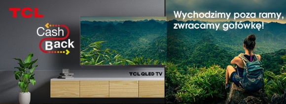 Kampania promocyjna TCL CashBack - komunikat prasowy BIZNES, IT i technologie - TCL z akcją promocyjną z CashBack. Zwraca nawet do 1200 zł.