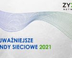 Najważniejsze trendy sieciowe w 2021 roku